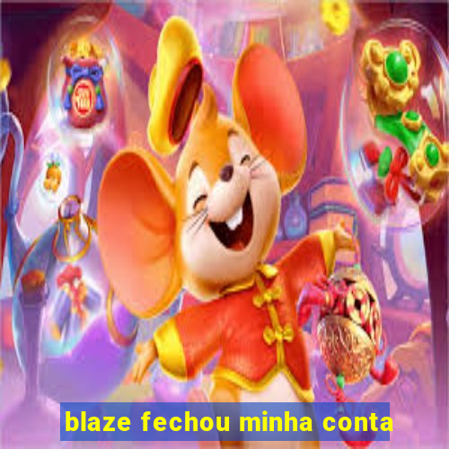 blaze fechou minha conta